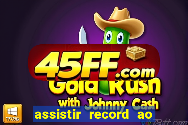 assistir record ao vivo bahia
